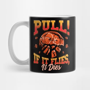 Trap Shooting Pull If It Flies It Dies Clay Pigeons Mug